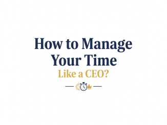 How to Manage Your Time Like a CEO