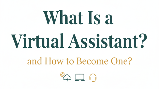 what a virtual assistant is and how to become one what a virtual assistant is and how to become one