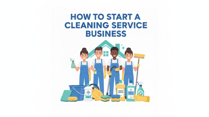 How to Start a Cleaning Service Business How to Start a Cleaning Service Business