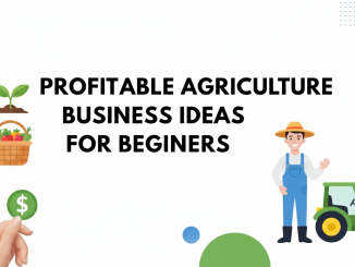 Profitable Agriculture Business Ideas for Beginners